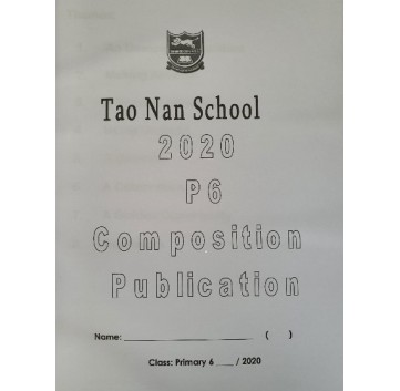 TAO NAN SCHOOL P6 CLASS COMPOSITION PUBLICATION 2020